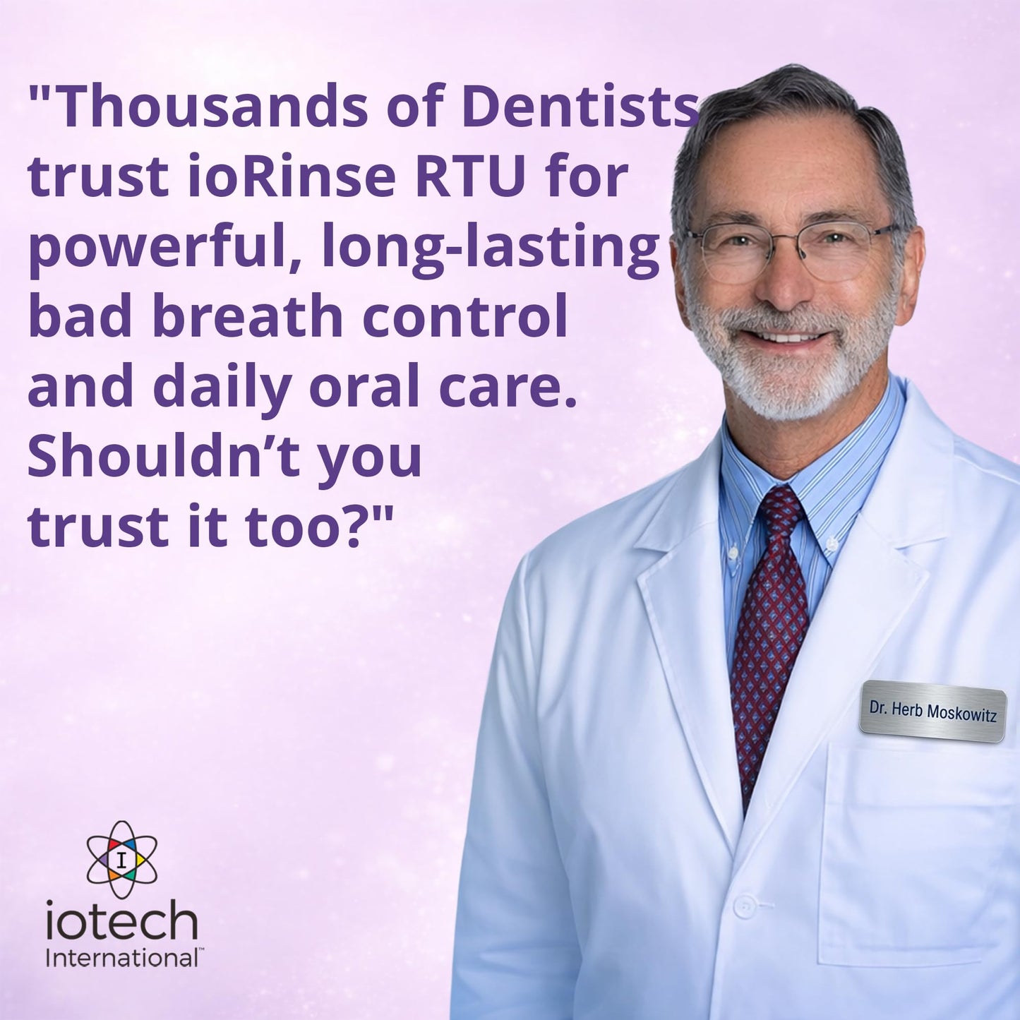 Recommended by 1,000s of Dental Professionals Because it Simply Works Better. Professional Strength ioRinse RTU. Powerful, Long-Lasting, Breath freshening that You Can Trust. Soft Mint 16.9 oz